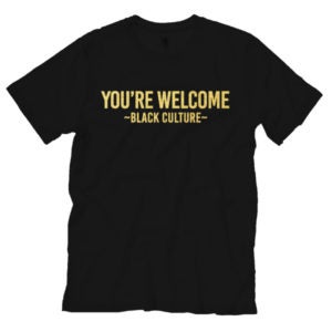 You're Welcome Black Culture